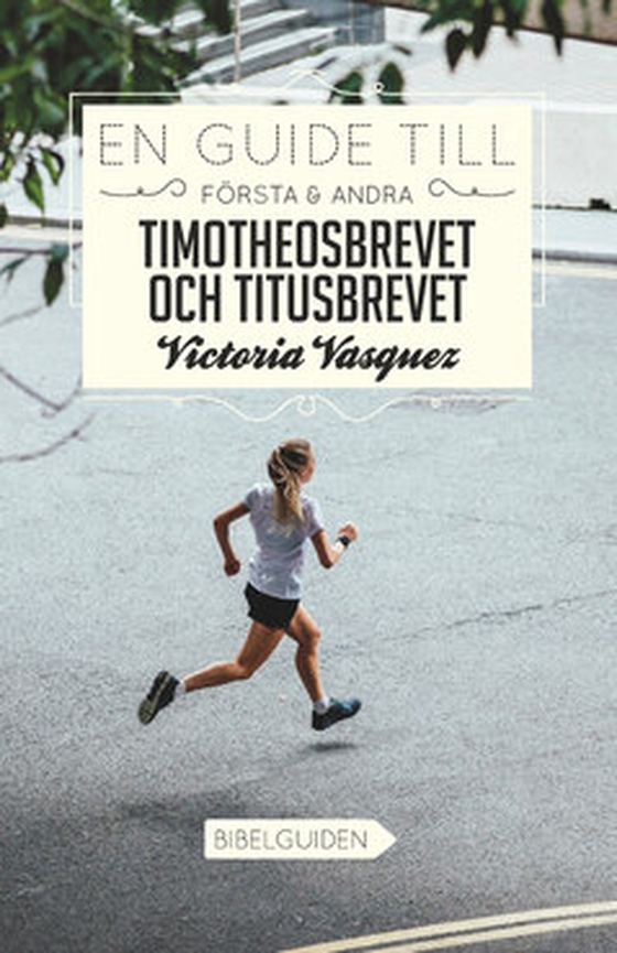 En guide till Första och Andra Timotheosbrevet och Titusbrevet - Bibelguiden