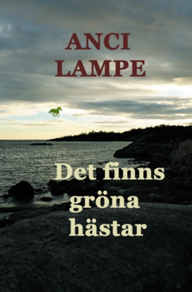 Det finns gröna hästar (e-bok) av Anci Lampe