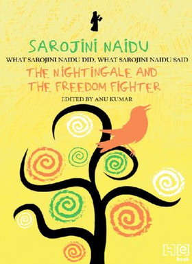 Sarojini Naidu - THE NIGHTINGALE AND THE FREEDOM FIGHTER: WHAT SAROJINI NAIDU DID, WHAT SAROJINI NAIDU SAID (ebok) av Anu Kumar