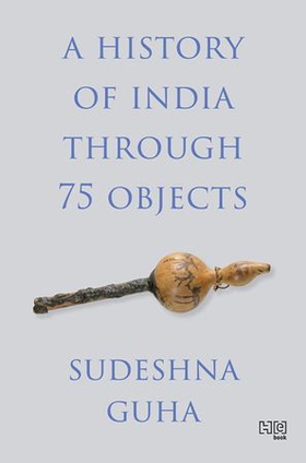 A History of India through 75 Objects (ebok) av Sudeshna Guha