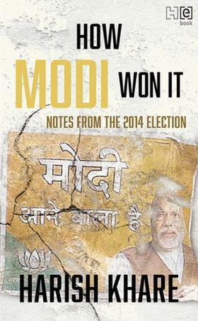 How Modi Won It - Notes from the 2014 Election (ebok) av Harish Khare