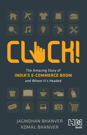 Click! - the amazing story of india's e-commerce boom and where it's headed (ebok) av Jagmohan Bhanver