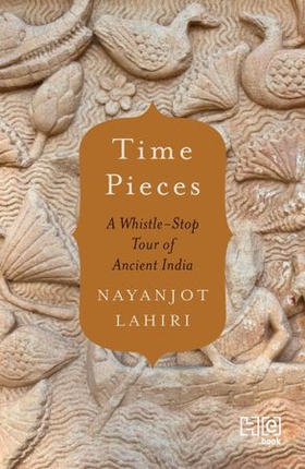 Time Pieces - A Whistle-Stop Tour through Ancient India (ebok) av Nayanjot Lahiri