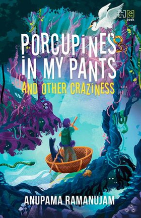 Porcupines in My Pants and Other Craziness (ebok) av Anupama Ramanujam