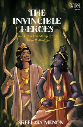 The Invincible Heroes and Other Friendship Stories from Mythology (ebok) av Sreelata Menon