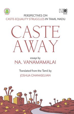 Caste Away - Perspectives on Caste-Equality Struggles in Tamil Nadu (ebok) av Na. Vanamamalai