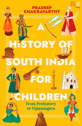 A History of South India for Children - From Prehistory to Vijayanagara (ebok) av Pradeep Chakravarthy