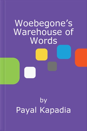 Woebegone’s Warehouse of Words (ebok) av Payal Kapadia