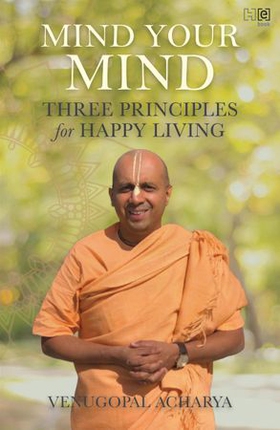 Mind Your Mind - Three Principles for Happy Living (ebok) av Venugopal Acharya