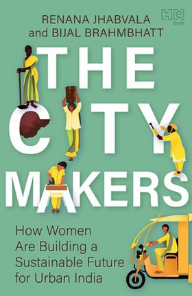 The City-Makers - How Women are Building a Sustainable Future for Urban India (ebok) av Renana Jhabvala