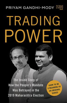 Trading Power - The Inside Story of How the People's Mandate was Betrayed in the 2019 Maharashtra Election (ebok) av Priyam Gandhi-Mody