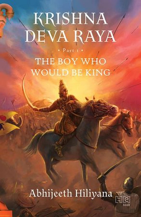 Krishna Deva Raya - The Boy Who Would Be King (ebok) av Abhijeeth Hiliyana