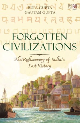 Forgotten Civilizations - The Rediscovery of India's Lost History (ebok) av Rupa Gupta