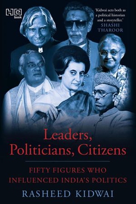 Leaders, Politicians, Citizens - Fifty Figures Who Influenced India's Politics (ebok) av Rasheed Kidwai