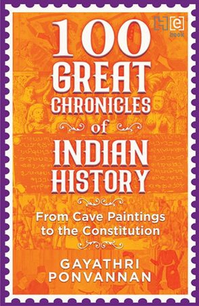 100 Great Chronicles of Indian History - From Cave Paintings to the Constitution (ebok) av Gayathri Ponvannan