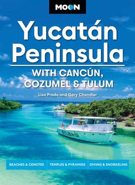 Moon Yucatán Peninsula: With Cancún, Cozumel & Tulum - Beaches & Cenotes, Temples & Pyramids, Diving & Snorkeling (ebok) av Liza Prado