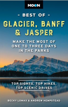 Moon Best of Glacier, Banff & Jasper - Make the Most of One to Three Days in the Parks (ebok) av Becky Lomax