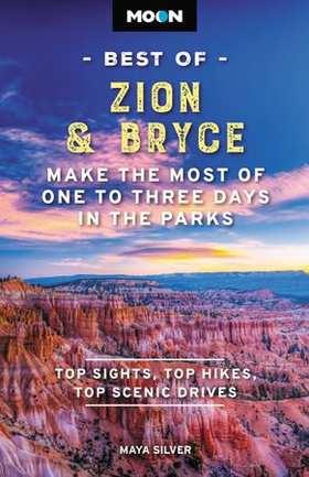 Moon Best of Zion & Bryce - Make the Most of One to Three Days in the Parks (ebok) av Maya Silver