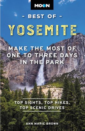 Moon Best of Yosemite - Make the Most of One to Three Days in the Park (ebok) av Ann Marie Brown