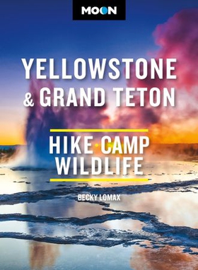 Moon Yellowstone & Grand Teton - Hiking, Camping, Wildlife (ebok) av Becky Lomax