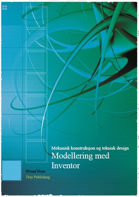 Modellering med Inventor - Mekanisk konstruksjon og teknisk design (ebok) av Øivind Husø