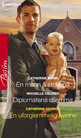 En mann å stole på / Diplomatens dilemma / En uforglemmelig kvinne (ebok) av Catherine Mann