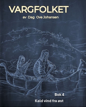 Kald vind fra øst - Bok 4 i serien VARGFOLKET (ebok) av Dag Ove Johansen