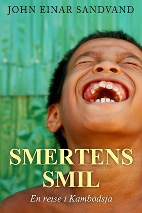 Smertens smil - En reise i Kambodsja (ebok) av John Einar Sandvand