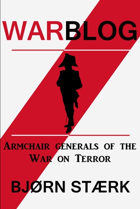 Warblog - Armchair Generals of the War on Terror (ebok) av Bjørn Stærk