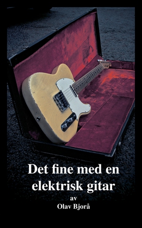 Det fine med en elektrisk gitar (ebok) av Olav Bjorå