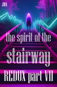 The Spirit of the Stairway REDUX part VII