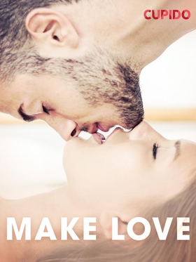 Make love (ebok) av Cupido noveller