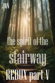 The Spirit of the Stairway REDUX part V