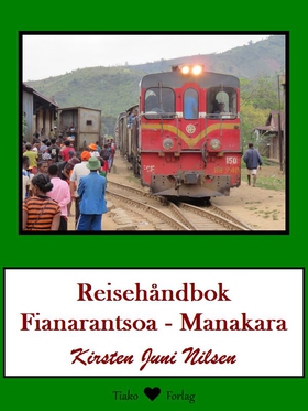 Reisehåndbok Fianarantsoa - Manakara - Til fots langs jernbanen. (ebok) av Kirsten Juni Nilsen