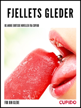 Fjellets gleder - og andre erotiske noveller fra Cupido (ebok) av Cupido and others -