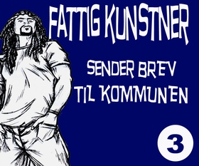 FATTIG KUNSTNER - 3 - SENDER BREV TIL OSLO - SENDER BREV TIL OSLO KOMMUNE (ebok) av Einar Hammer