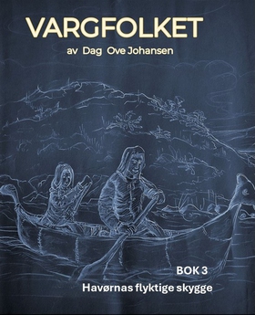 Havørnas flyktige skygge - Bok 3 i serien VARGFOLKET (ebok) av Dag Ove Johansen