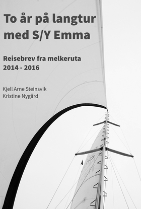 To år på langtur med S/Y Emma - Reisebrev og erfaringer fra en halv jordomseiling (ebok) av Kjell Arne Steinsvik