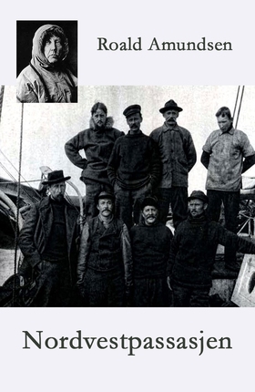 Nordvestpassasjen - Beretning om Gjøa-ekspedisjonen 1903-1907 (ebok) av Roald Amundsen