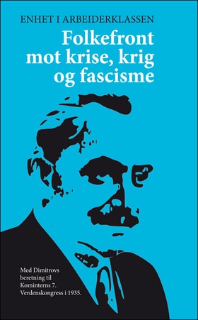 Folkefront mot krise, krig og fascisme - Georgi Dimitrovs beretning til Kominterns 7. kongress med forord fra forlaget. (ebok) av Georgi Dimitrov