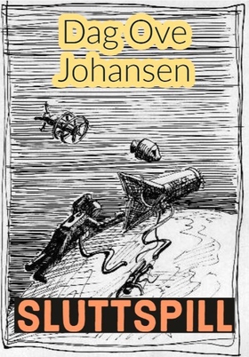 SLUTTSPILL - En samling sci-fi-noveller fra tid til annen (ebok) av Dag Ove Johansen
