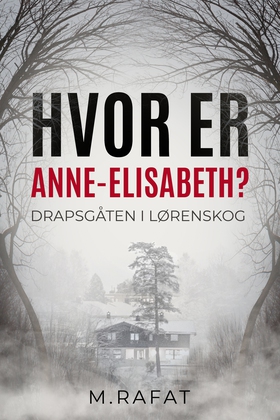 Hvor er Anne-Elisabeth? - Drapsgåten i Lørenskog (ebok) av M Rafat