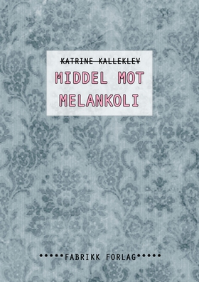 Middel mot melankoli - Poesi (ebok) av Katrine Kalleklev