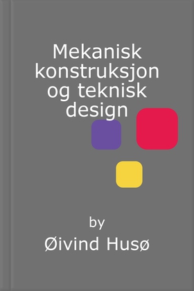 Mekanisk konstruksjon og teknisk design (ebok) av Øivind Husø