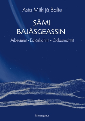 Sámi bajásgeassin - Árbevierut • Ealáskahttit • Ođasmahttit (ebok) av Asta Balto