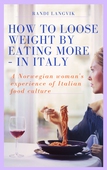 How to loose weight by eating more  – in Italy