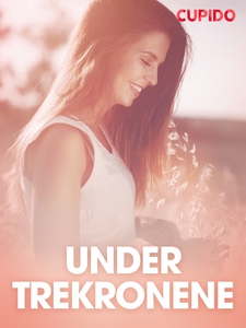 Under trekronene – erotisk novelle (ebok) av