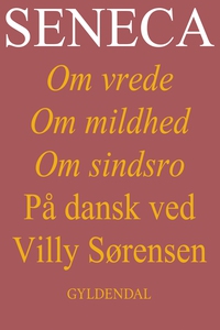 Seneca. Om vrede, om mildhed, om sind