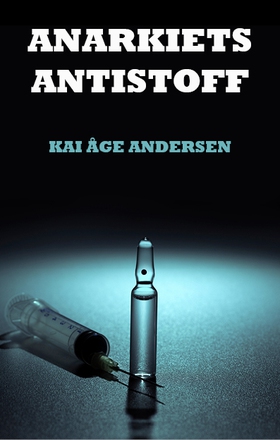 Anarkiets Antistoff (ebok) av Kai Åge Andersen