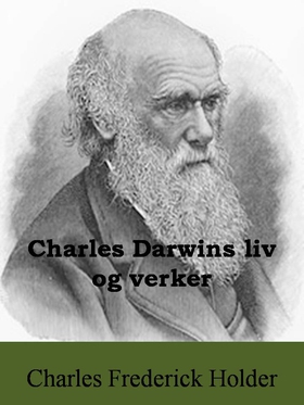Charles Darwins liv og verker (ebok) av Charles Frederick Holder